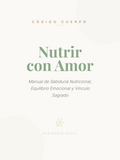 Nutrir con Amor: Manual de Sabiduría Nutricional y Vínculo Sagrado